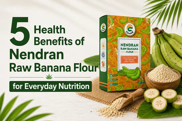 5 Health Benefits of Nendran Raw Banana Flour for Everyday Nutrition